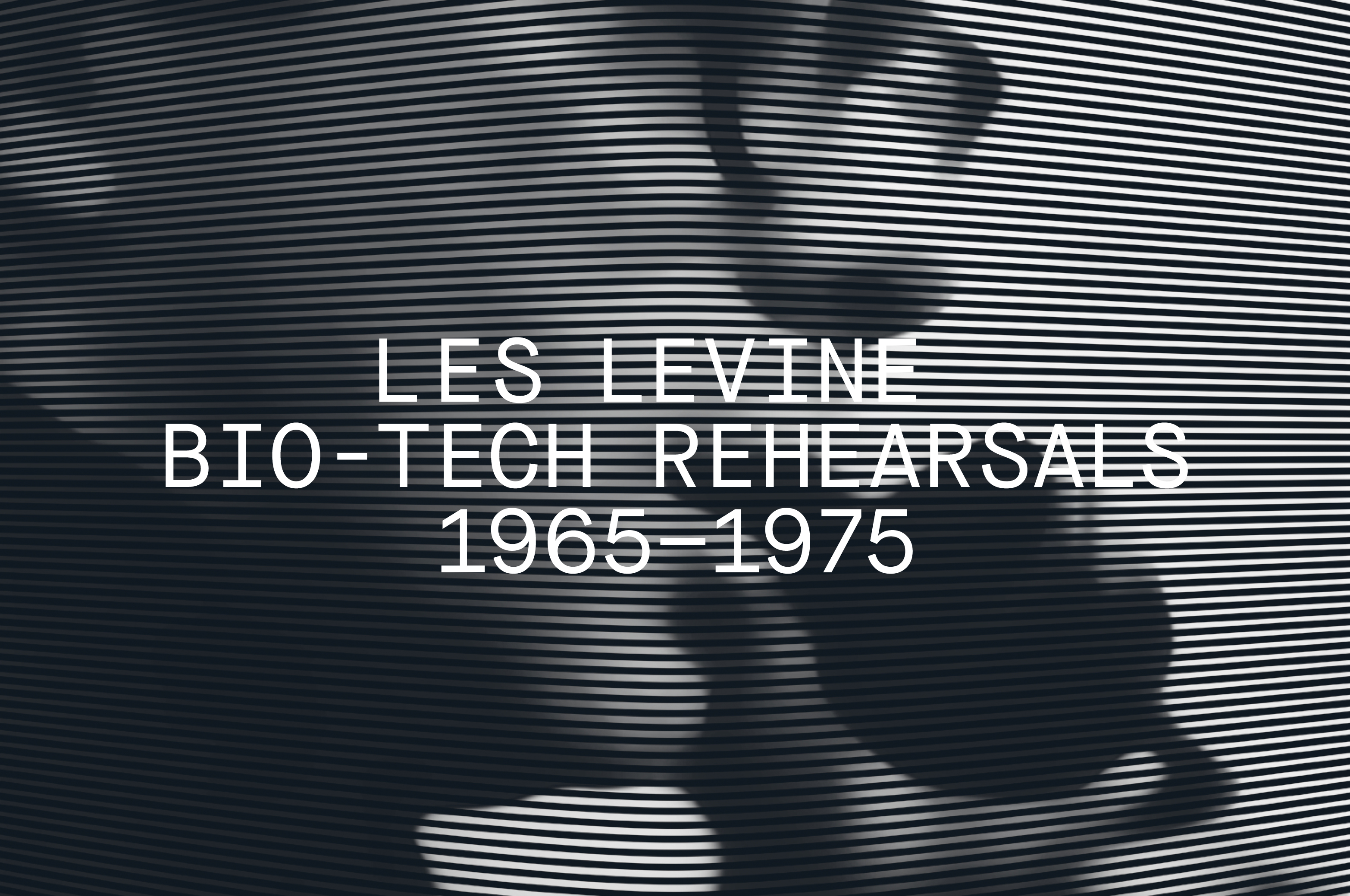 Les Levine: Bio-Tech Rehersals 1965&ndash;1975&nbsp; - MTWTF